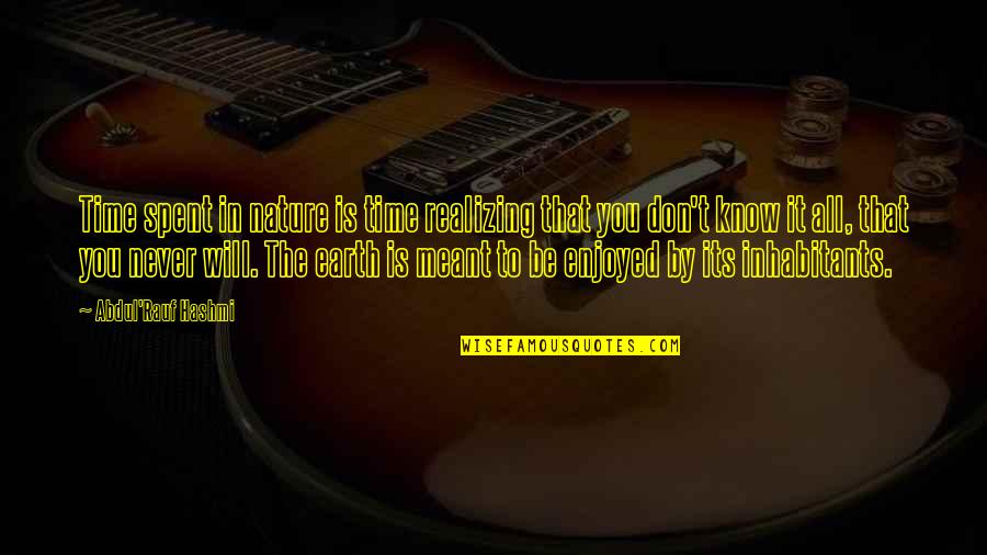 Realizing It's Not Meant To Be Quotes By Abdul'Rauf Hashmi: Time spent in nature is time realizing that Realizing It's Not Meant To Be Quotes By Abdul'Rauf Hashmi: Time spent in nature is time realizing that