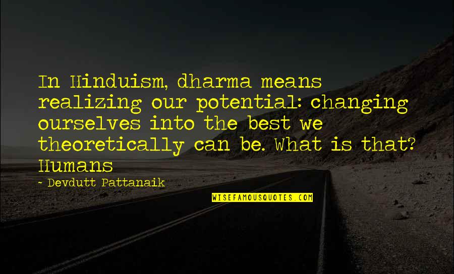 Realizing Potential Quotes By Devdutt Pattanaik: In Hinduism, dharma means realizing our potential: changing