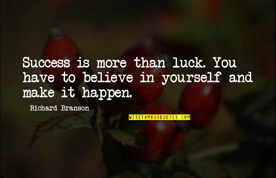 Realizing Someone's Worth Quotes By Richard Branson: Success is more than luck. You have to