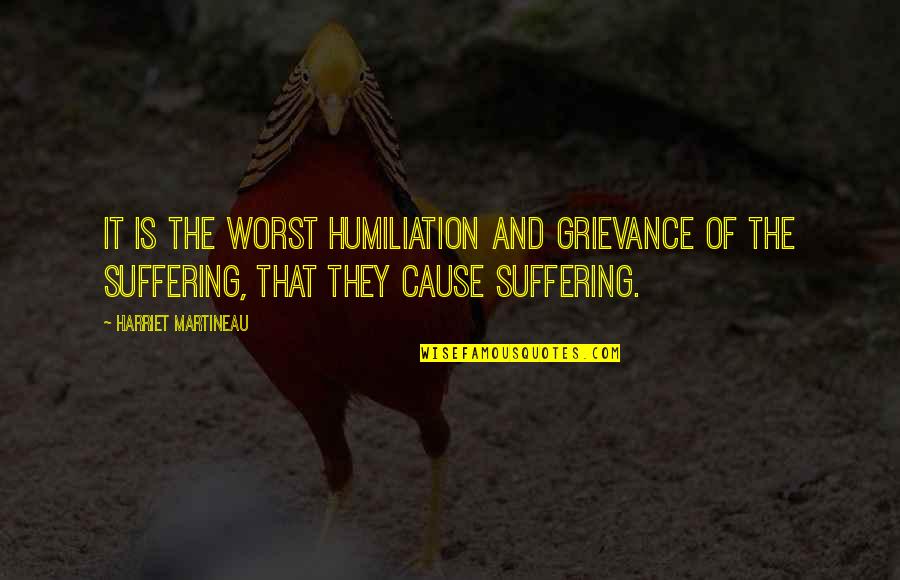 Realizing The Truth Quotes By Harriet Martineau: It is the worst humiliation and grievance of