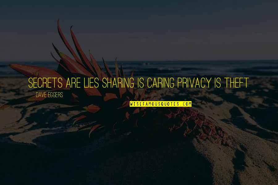 Realizing True Love Quotes By Dave Eggers: SECRETS ARE LIES SHARING IS CARING PRIVACY IS