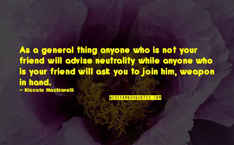 Realizing True Love Quotes By Niccolo Machiavelli: As a general thing anyone who is not