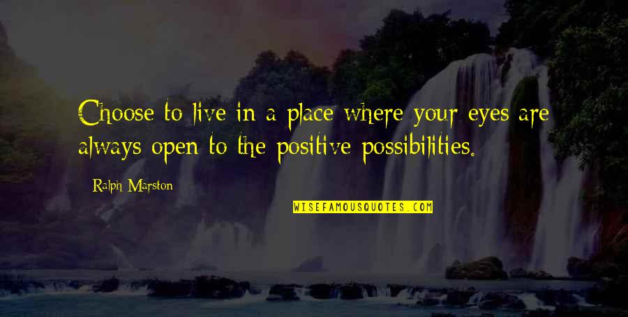 Realizing What You Deserve Quotes By Ralph Marston: Choose to live in a place where your