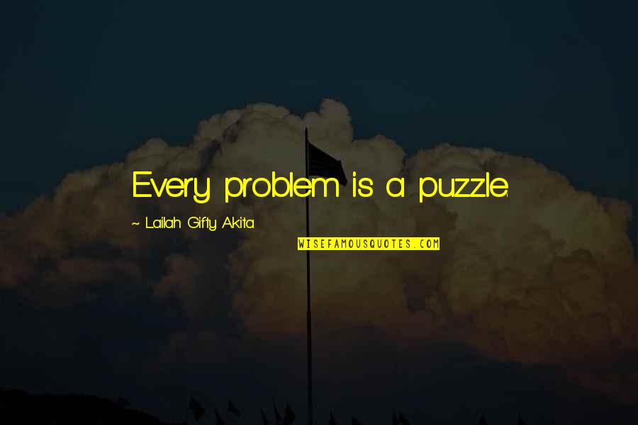 Realizing What You Had When It's Gone Quotes By Lailah Gifty Akita: Every problem is a puzzle.