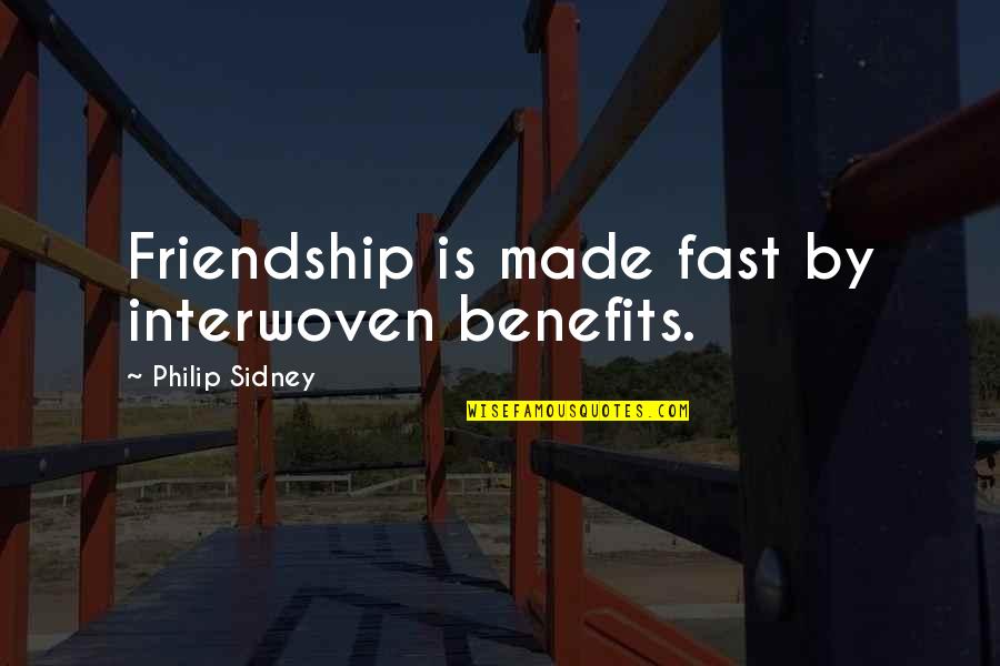 Realizing What You Have Before It's Too Late Quotes By Philip Sidney: Friendship is made fast by interwoven benefits.