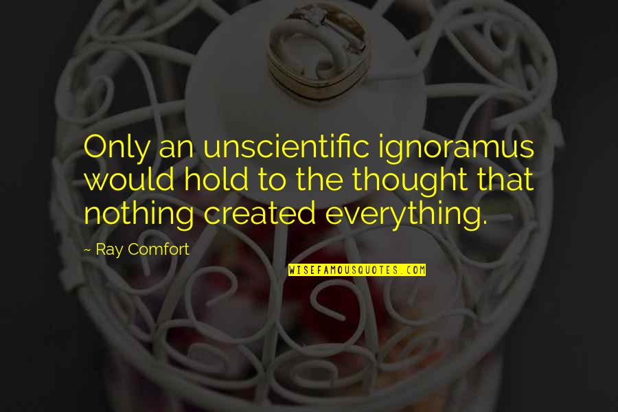 Realizing What You Have Lost Quotes By Ray Comfort: Only an unscientific ignoramus would hold to the