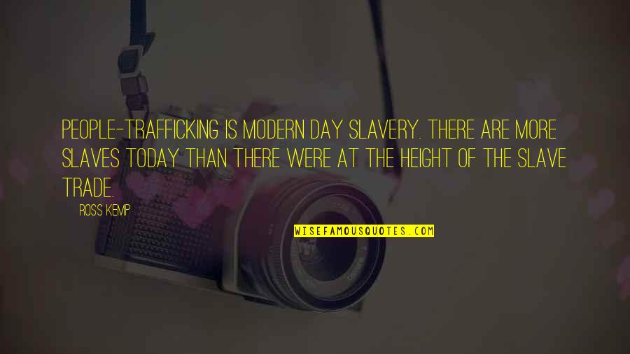 Realizing What You Have Lost Quotes By Ross Kemp: People-trafficking is modern day slavery. There are more