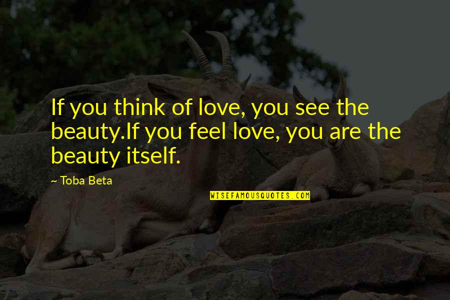 Realizing What You Have Quotes By Toba Beta: If you think of love, you see the