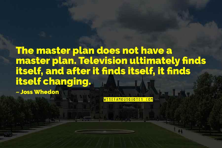 Realizing What You Lost Quotes By Joss Whedon: The master plan does not have a master