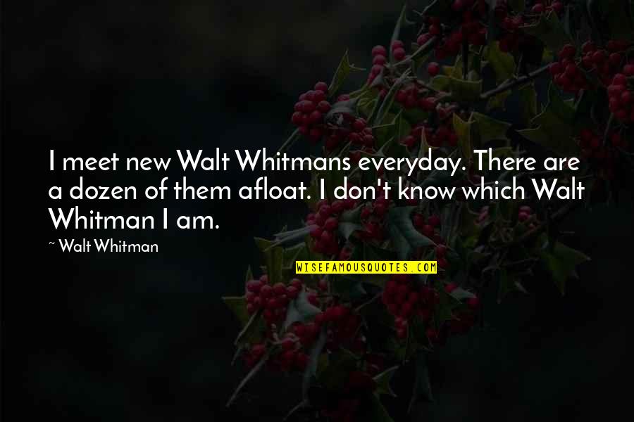 Realizing What You Lost Quotes By Walt Whitman: I meet new Walt Whitmans everyday. There are