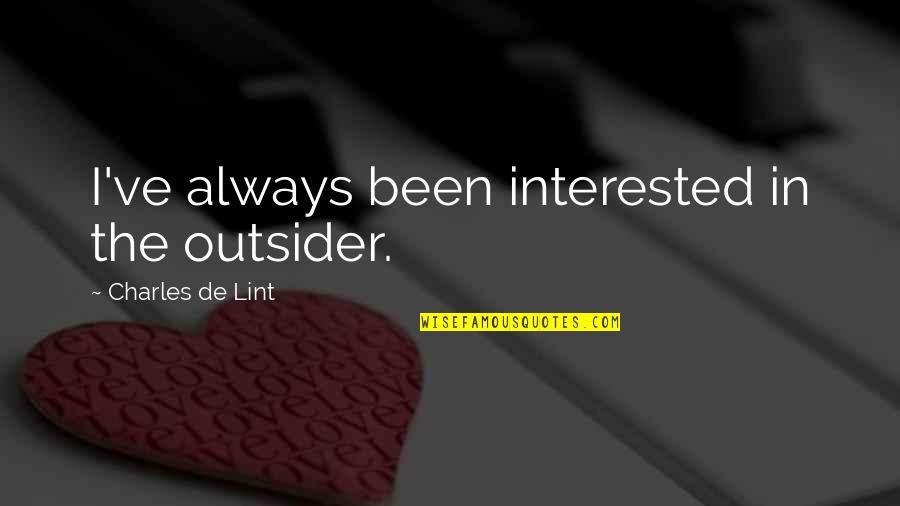 Realizing What's In Front Of You Quotes By Charles De Lint: I've always been interested in the outsider.