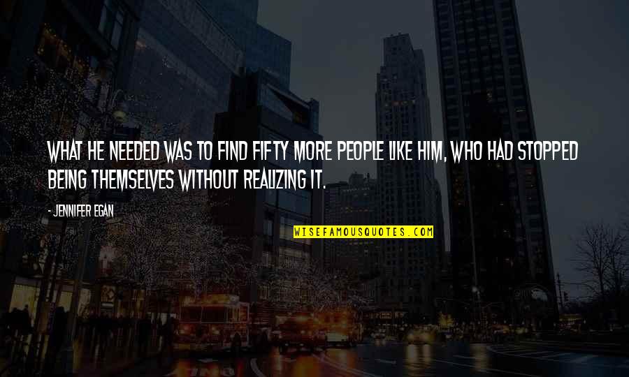 Realizing Who Is There For You Quotes By Jennifer Egan: What he needed was to find fifty more