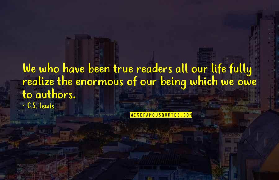 Realizing Who You Are Quotes By C.S. Lewis: We who have been true readers all our