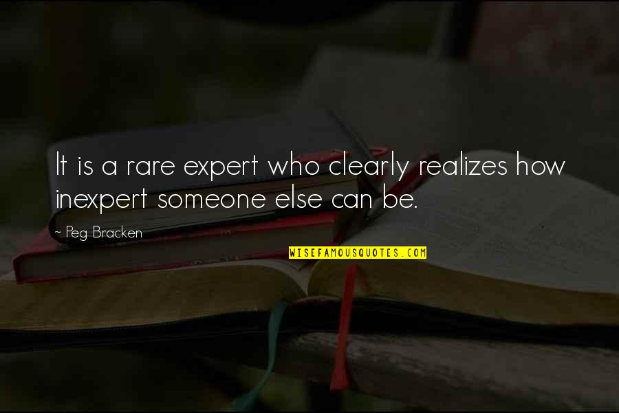 Realizing Who You Are Quotes By Peg Bracken: It is a rare expert who clearly realizes