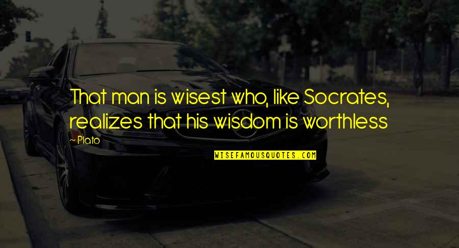 Realizing Who You Are Quotes By Plato: That man is wisest who, like Socrates, realizes