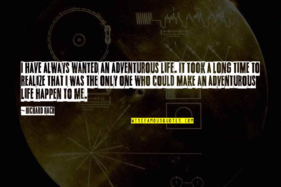 Realizing Who's There For You Quotes By Richard Bach: I have always wanted an adventurous life. It