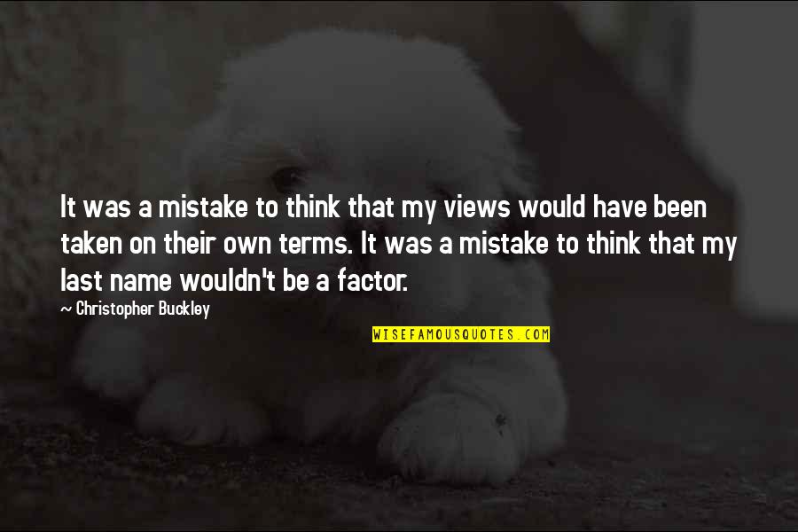 Realizing Why It Never Worked Out With Anyone Else Quotes By Christopher Buckley: It was a mistake to think that my