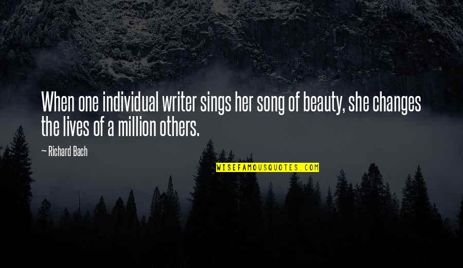 Realizing Why It Never Worked Out With Anyone Else Quotes By Richard Bach: When one individual writer sings her song of Realizing Why It Never Worked Out With Anyone Else Quotes By Richard Bach: When one individual writer sings her song of