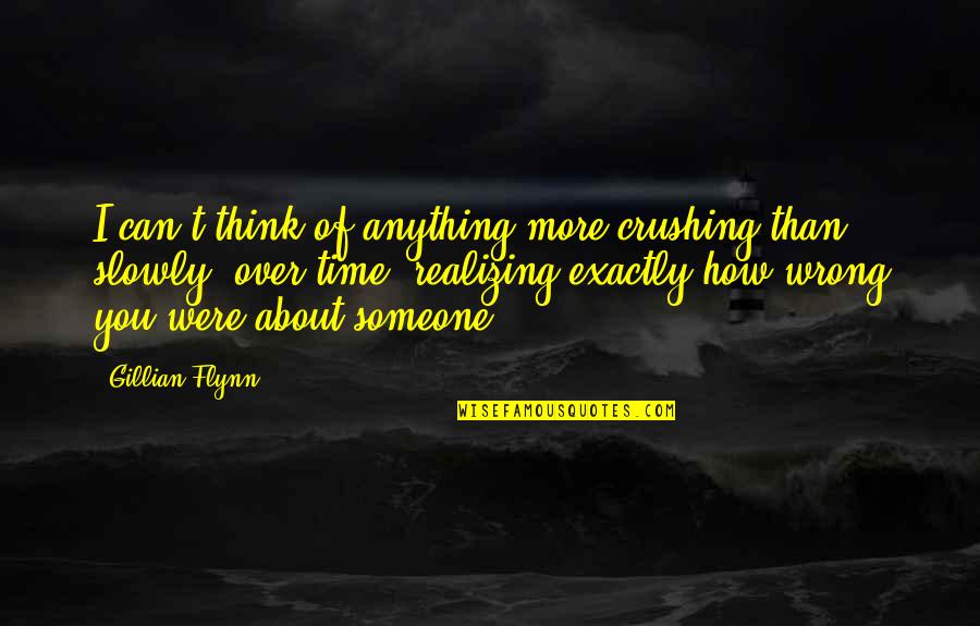 Realizing You Are Wrong Quotes By Gillian Flynn: I can't think of anything more crushing than