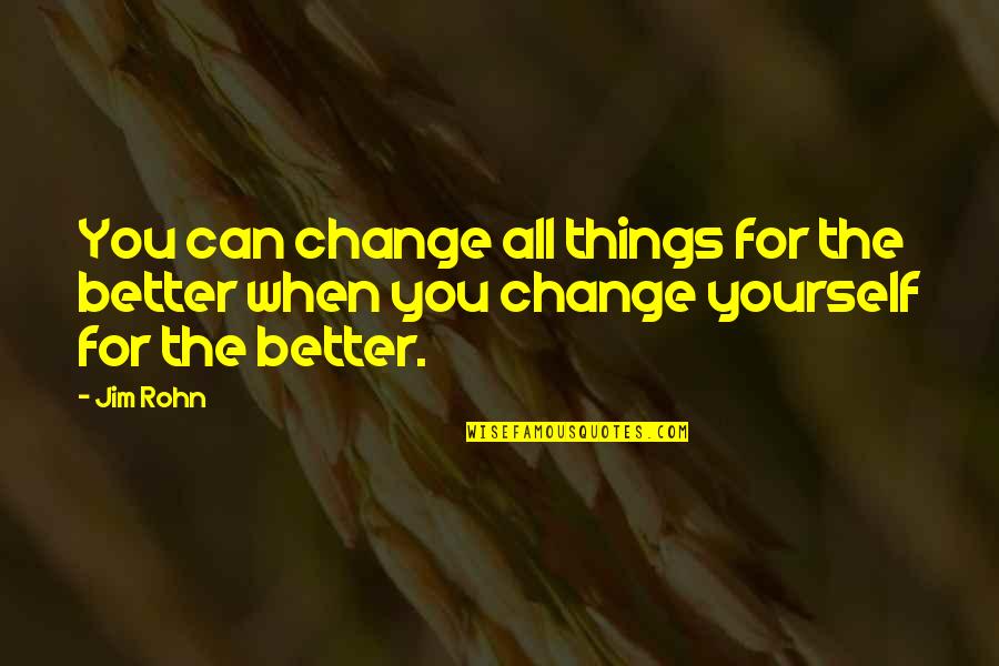 Realizing You Are Wrong Quotes By Jim Rohn: You can change all things for the better