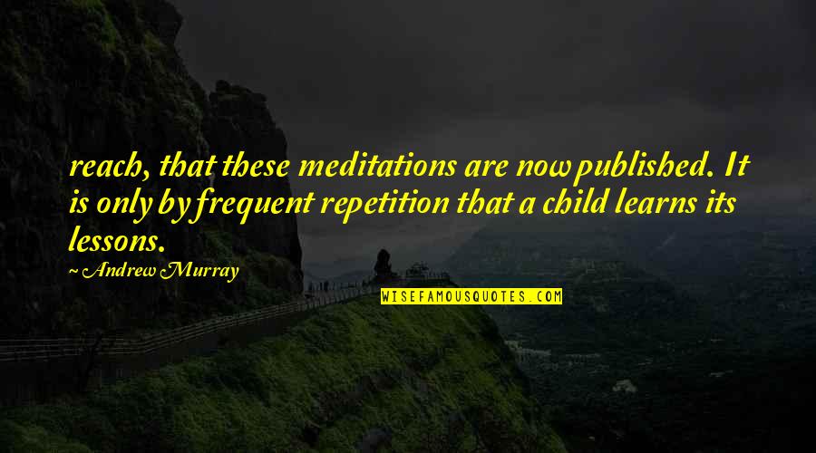 Realizing You Have No Friends Quotes By Andrew Murray: reach, that these meditations are now published. It