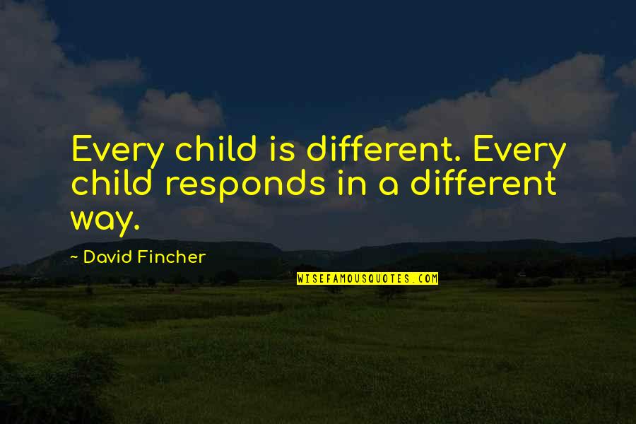 Realizing You Like Someone Quotes By David Fincher: Every child is different. Every child responds in