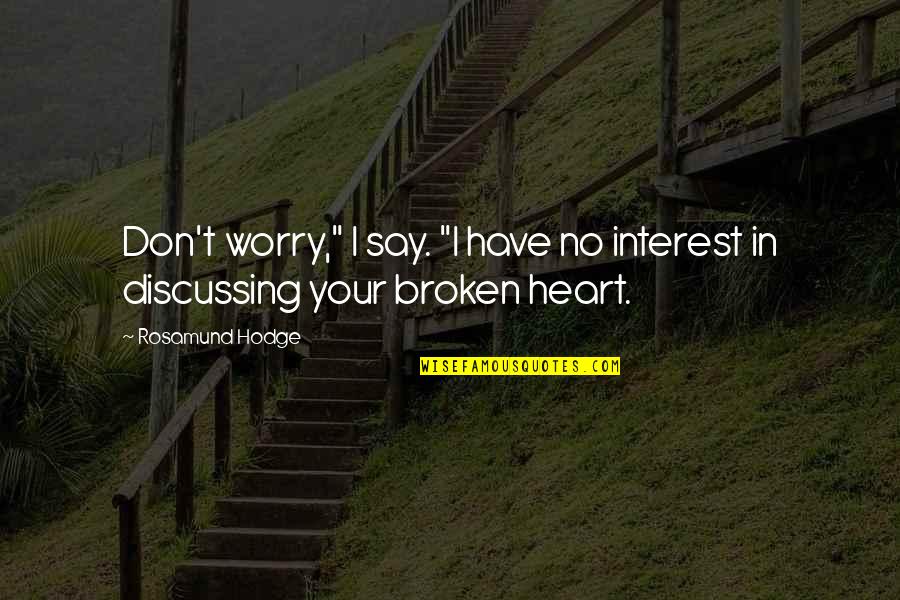 Realizing You Like Someone Quotes By Rosamund Hodge: Don't worry," I say. "I have no interest