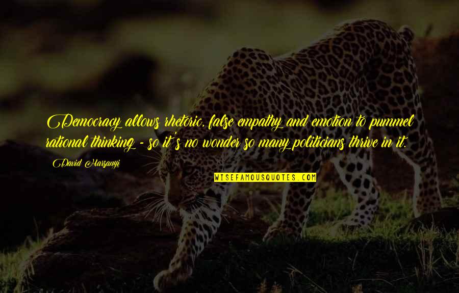 Realizing You Love Someone Too Late Quotes By David Harsanyi: Democracy allows rhetoric, false empathy and emotion to