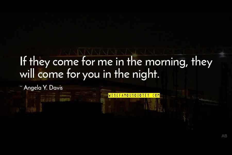 Realizing You Miss Someone Quotes By Angela Y. Davis: If they come for me in the morning,