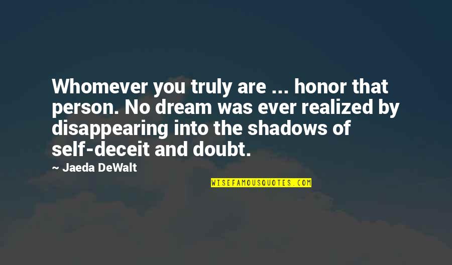 Realizing Your Dreams Quotes By Jaeda DeWalt: Whomever you truly are ... honor that person.