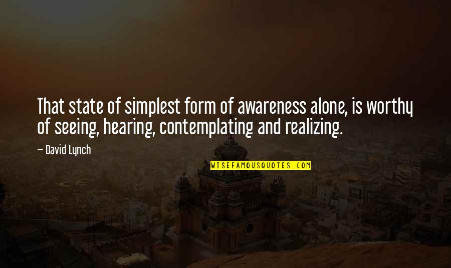 Realizing You're Alone Quotes By David Lynch: That state of simplest form of awareness alone,