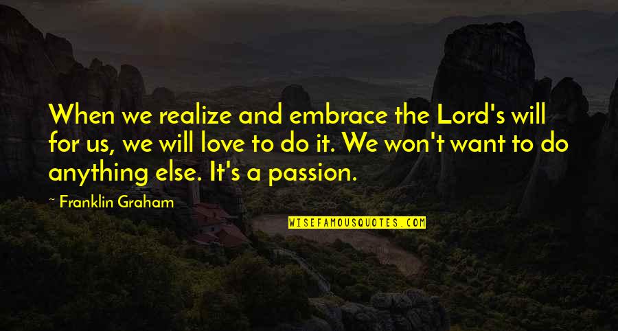 Realizing You're In Love Quotes By Franklin Graham: When we realize and embrace the Lord's will