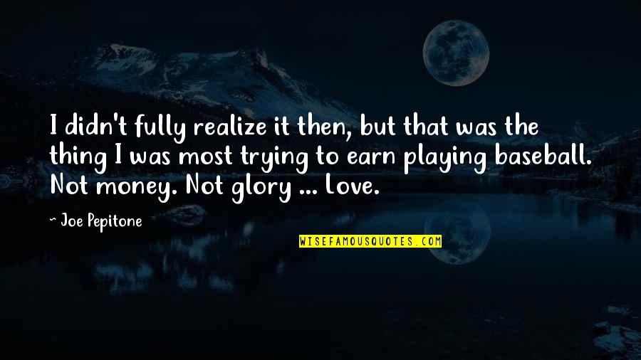 Realizing You're In Love Quotes By Joe Pepitone: I didn't fully realize it then, but that Realizing You're In Love Quotes By Joe Pepitone: I didn't fully realize it then, but that