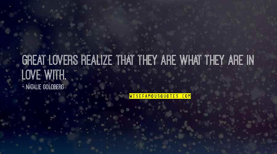 Realizing You're In Love Quotes By Natalie Goldberg: Great lovers realize that they are what they Realizing You're In Love Quotes By Natalie Goldberg: Great lovers realize that they are what they