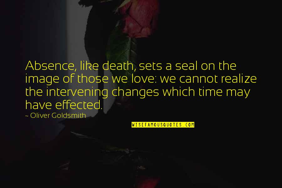 Realizing You're In Love Quotes By Oliver Goldsmith: Absence, like death, sets a seal on the