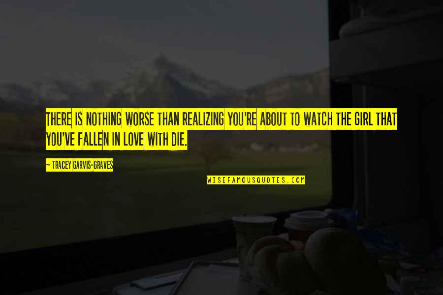Realizing You're In Love Quotes By Tracey Garvis-Graves: There is nothing worse than realizing you're about Realizing You're In Love Quotes By Tracey Garvis-Graves: There is nothing worse than realizing you're about