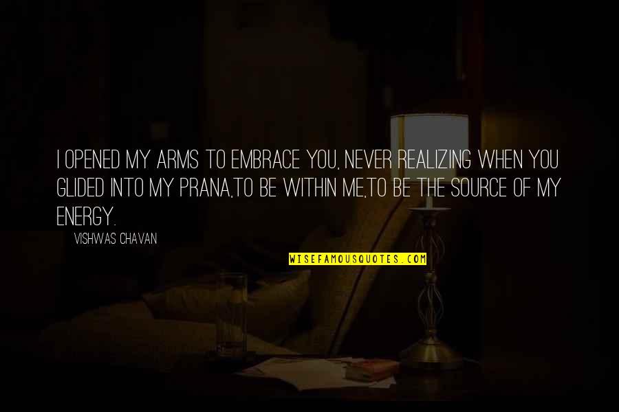 Realizing You're In Love Quotes By Vishwas Chavan: I opened my arms to embrace you, Never Realizing You're In Love Quotes By Vishwas Chavan: I opened my arms to embrace you, Never