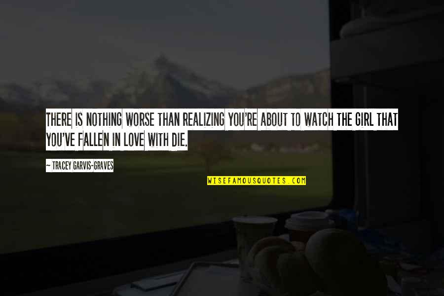 Realizing You're Not In Love Quotes By Tracey Garvis-Graves: There is nothing worse than realizing you're about