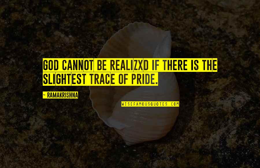 Realizxd Quotes By Ramakrishna: God cannot be realizxd if there is the