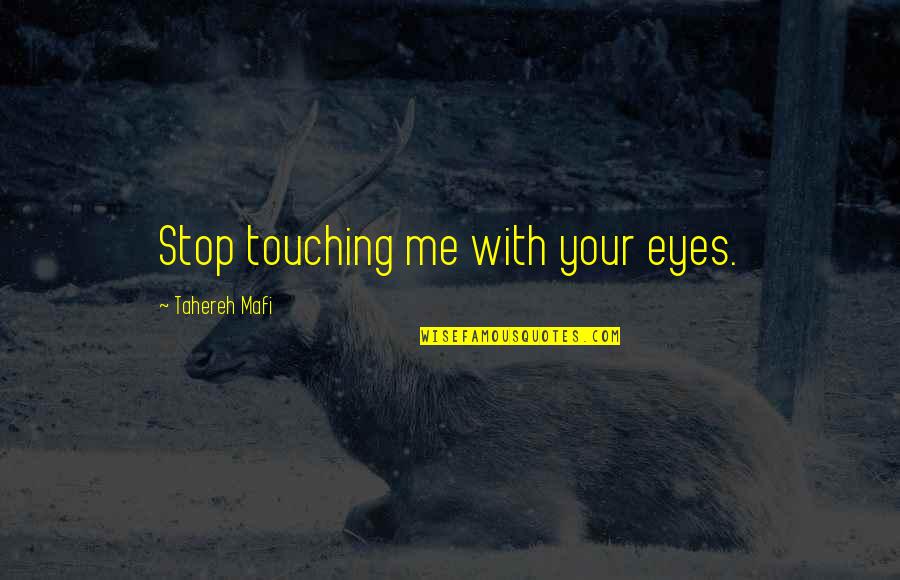 Realizxd Quotes By Tahereh Mafi: Stop touching me with your eyes.