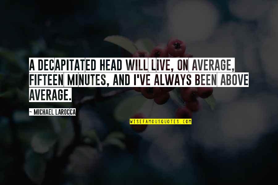Realizzazione Logo Quotes By Michael LaRocca: A decapitated head will live, on average, fifteen Realizzazione Logo Quotes By Michael LaRocca: A decapitated head will live, on average, fifteen