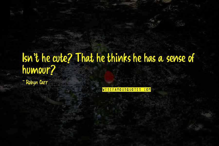 Realizzazione Logo Quotes By Robyn Carr: Isn't he cute? That he thinks he has
