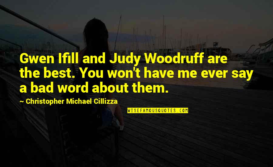 Reall Quotes By Christopher Michael Cillizza: Gwen Ifill and Judy Woodruff are the best.