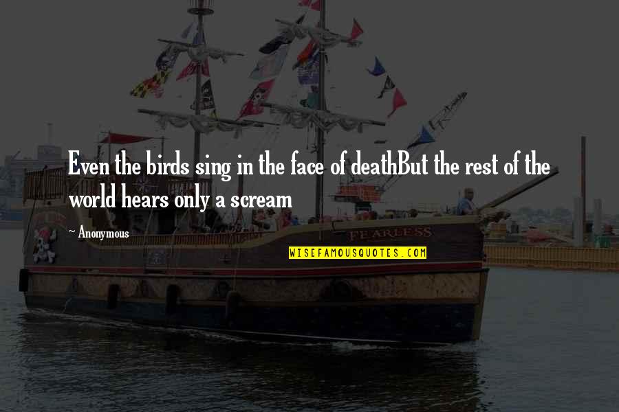 Realler Quotes By Anonymous: Even the birds sing in the face of