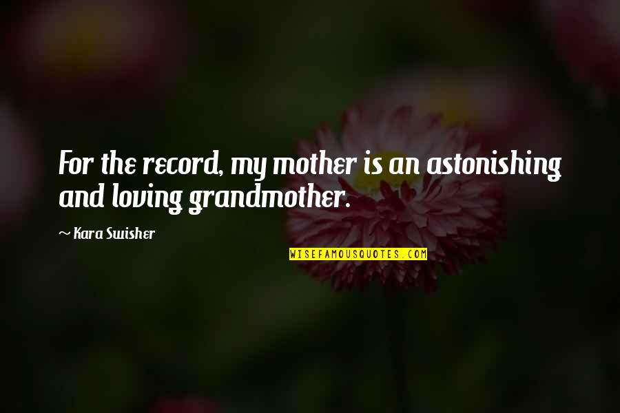 Reallionaire Book Quotes By Kara Swisher: For the record, my mother is an astonishing