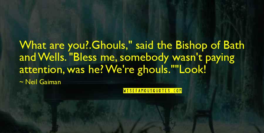 Reallize Quotes By Neil Gaiman: What are you?.Ghouls," said the Bishop of Bath
