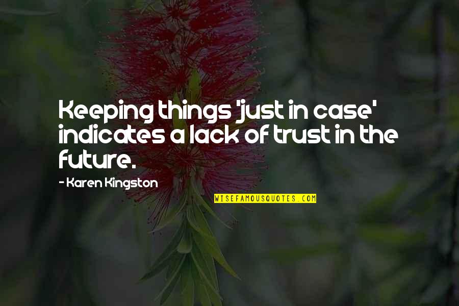 Reallocating Money Quotes By Karen Kingston: Keeping things 'just in case' indicates a lack