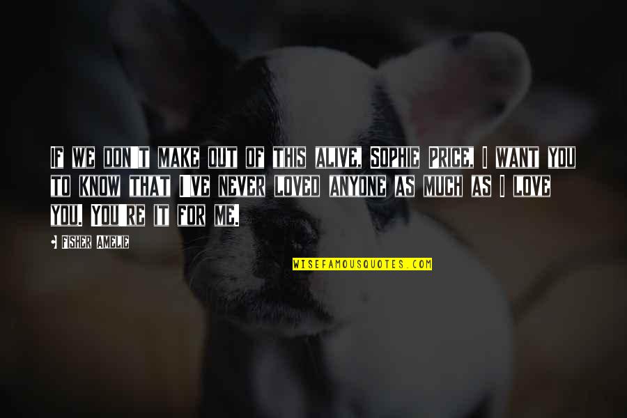 Reallocation Event Quotes By Fisher Amelie: If we don't make out of this alive, Reallocation Event Quotes By Fisher Amelie: If we don't make out of this alive,
