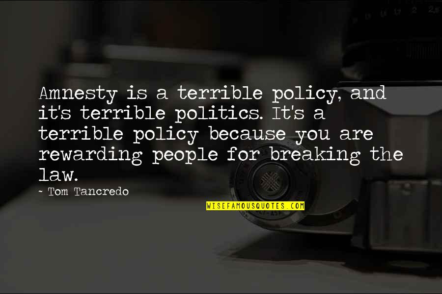 Reallocation Event Quotes By Tom Tancredo: Amnesty is a terrible policy, and it's terrible Reallocation Event Quotes By Tom Tancredo: Amnesty is a terrible policy, and it's terrible