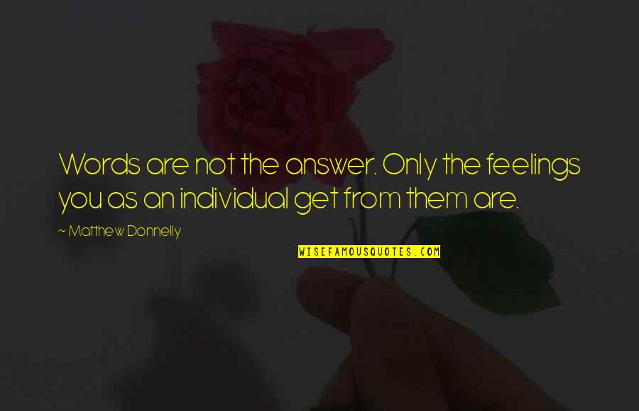Reallt Quotes By Matthew Donnelly: Words are not the answer. Only the feelings